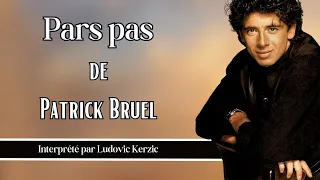🎤 Pars pas - Patrick Bruel🎤 ( COVER AUDIO by LUDOVIC KERZIC )