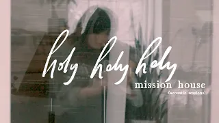 Holy Holy Holy | Mission House (ft. Jess Ray & Taylor Leonhardt) [Official Acoustic Session]