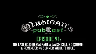 Madigan's Pubcast Ep 91:The Last HoJo, A Lavish Collie Costume & Remembering Summer Wildlife Rules