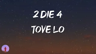 Tove Lo - 2 Die 4 (Lyrics) | Look alive and come with me, you're to die for everyday