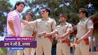 EPISODE-202 Part 02 |  Humne Li Hai...Shapath | Aakhir kaun hai jingle mein milee wo ladki?