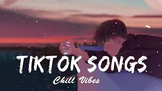 Tiktok songs playlist that is actually good ~ Chillvibes 💚 Tik Tok English Songs #9