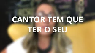 Cantor tem que ter o seu