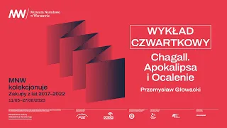 Wykład Przemysława Głowackiego / Chagall. Apokalipsa i Ocalenie