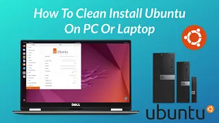 How To Clean Install Ubuntu On PC or Laptop | Step By Step Guide