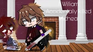 If William Accidentally Killed Micheal..(FT PAST AFTONS)