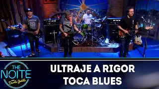 Ultraje a Rigor toca Blues | The Noite (08/04/19)