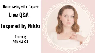 Homemaking with Purpose Featuring Inspired by Nikki | Traditional Homemaker Live Q&A