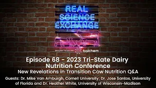 Real Science Exchange: 2023 Tri-State Dairy Conference - New Revelations in Transition Cow Nutrition