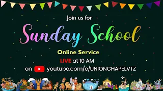 UNION CHAPEL- SUNDAY SCHOOL SERVICE LIVE (21st February , 2021)