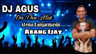 DJ AGUS ON THE MIX ATENA-BANJARMASIN (ABANG IJAY)