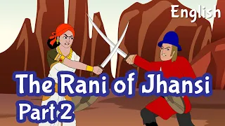 Rani Laxmi Bai of Jhansi Story in English Part 2 | Indian History : Jhansi Ki Rani | Pebbles Stories