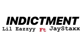 Lil Eazzyy-Indictment (Ft JayStaxx)