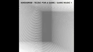 Khovorod - Music for a game / Game music 1 (Full Album)