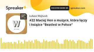 #22 Maciej Hen o muzyce, która łączy i książce "Beatlesi w Polsce"