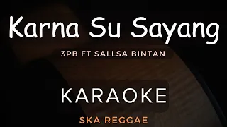 Karna Su Sayang - 3Pemuda Berbahaya Feat Sallsa Bintan | Karaoke | Ska Reggae