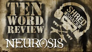 Every NEUROSIS Album Reviewed in Ten Words or Less (Shred Shack)