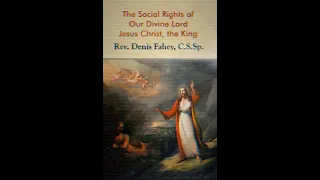 The Social Rights of Our Divine Lord Jesus Christ, the King By Fr. Fahey (Complete Book)