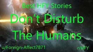 Best HFY Reddit Stories: Don’t Disturb the Humans (r/HFY)