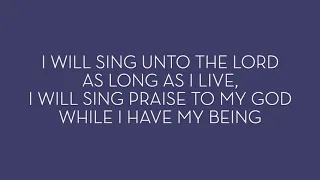 I Will Sing Unto the Lord As Long As I Live