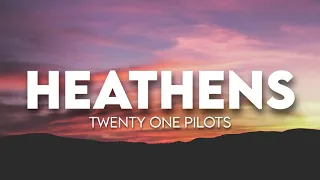 twenty one pilots - Heathens ( Lyrics )