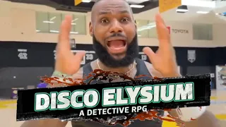 LeBron, scream if you love Disco Elysium