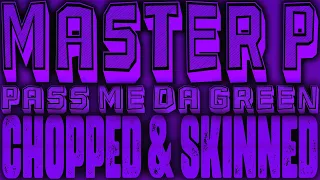 Master P - Pass Me Da Green [Chopped & Skinned]