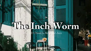 [𝐉𝐚𝐳𝐳 𝐋𝐢𝐬𝐭] The Inch Worm l 1 Hour