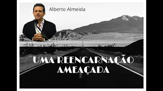 Uma reencarnação ameaçada - Alberto Almeida (Palestra Espírita)