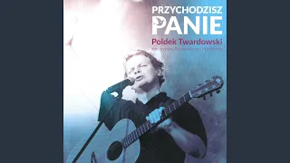 Przychodzisz, Panie