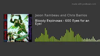 Bloody Espinosas - 600 Eyes for an Eye!