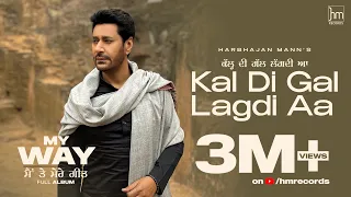 Kal Di Gal Lagdi Aa (Full Video) Harbhajan Mann | Babu Singh Maan | Laddi G | New Punjabi Songs 2023