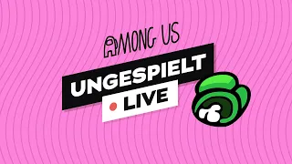 #ungeklickt LIVE! 🔴 + AMONG US