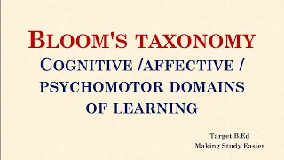 Bloom's Taxonomy - Cognitive domain, Affective domain, Psychomotor domain