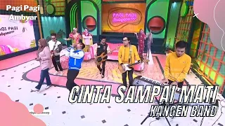 Cinta Sampai Mati - Kangen Band | PAGI PAGI AMBYAR (26/4/22)