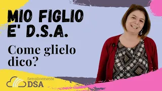 Disturbi dell'Apprendimento (DSA) | Come dico a mio figlio che è DSA?