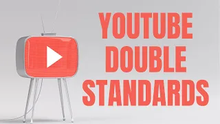 The Double Standards of YouTube