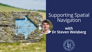CogNav Webinar Series - Supporting Spatial Navigation with Dr Steven Weisberg
