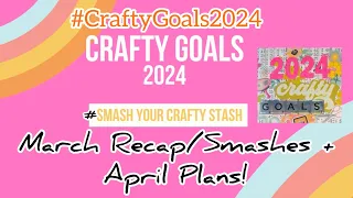 #CraftyGoals2024 - Crafty Collab Video - March Goals Recap + Smashes + April Goals Plans!