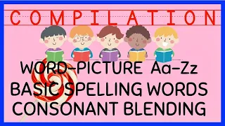 COMPILATION #3:  WORD-PICTURE ALPHABETS Aa-Zz /  BASIC SPELLING WORDS / CONSONANT BLENDING