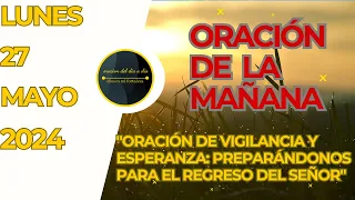 oración de la mañana del día Lunes 27 de Mayo de 2024 "Oraciones de Vigilancia y Esperanza