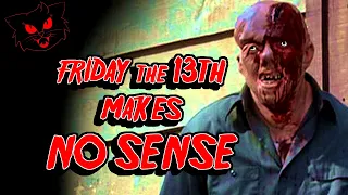 Friday the 13th makes NO SENSE
