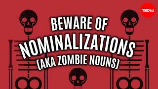 Beware of nominalizations (AKA zombie nouns) - Helen Sword