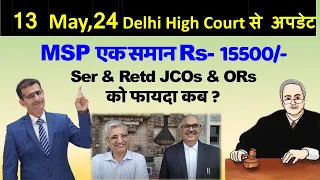 13 May, 24 Delhi High Court से अपडेट, MSP एक समान Rs- 15500/-Ser & Retd JCOs & ORs को फायदा कब ?