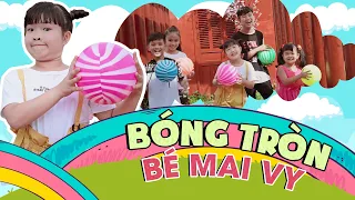 Bóng Tròn ⚽🏀⚾ Bé Mai Vy 🏀 Nhạc Thiếu Nhi Mầm Chồi Lá