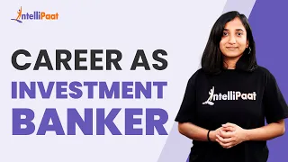 Career as Investment Banker | Finance Career Path | Investment Banking Career | Intellipaat