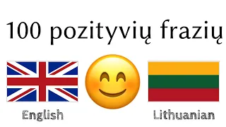 100 pozityvių frazių +  komplimentų - Anglų + Lietuvių - (gimtakalbis)