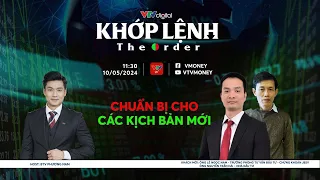 [KHỚP LỆNH 10/05/2024] CHUẨN BỊ CHO CÁC KỊCH BẢN MỚI | VTVMoney