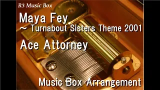 Maya Fey ～ Turnabout Sisters Theme 2001/Ace Attorney [Music Box]