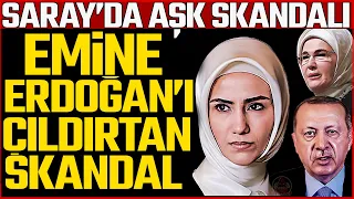 EMİNE ERDOĞAN'I ÇILDIRTAN SKANDAL : Saray'da Aşk Skandalı